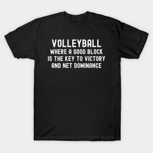 Volleyball Where a good block is the key to victory and net dominance T-Shirt